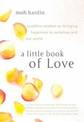 A Little Book of Love: Buddhist Wisdom on Bringing Happiness to Ourselves and Our World