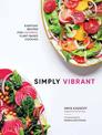 Simply Vibrant: All-Day Vegetarian Recipes for Colorful Plant-Based Cooking