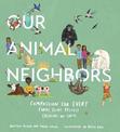 Our Animal Neighbors: Compassion for Every Furry, Slimy, Prickly Creature on Earth