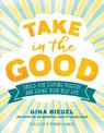Take in the Good: Skills for Staying Positive and Living Your Best Life