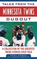 Tales from the Minnesota Twins Dugout: A Collection of the Greatest Twins Stories Ever Told