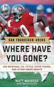 San Francisco 49ers: Where Have You Gone? Joe Montana, Y.  A. Tittle, Steve Young, and Other 49ers Greats