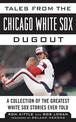 Tales from the Chicago White Sox Dugout: A Collection of the Greatest White Sox Stories Ever Told