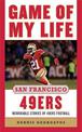Game of My Life San Francisco 49ers: Memorable Stories of 49ers Football