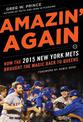 Amazin' Again: How the 2015 New York Mets Brought the Magic Back to Queens