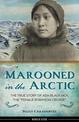 Marooned in the Arctic: The True Story of Ada Blackjack, the "Female Robinson Crusoe"