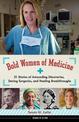 Bold Women of Medicine: 21 Stories of Astounding Discoveries, Daring Surgeries, and Healing Breakthroughs