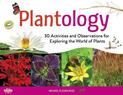 Plantology: 30 Activities and Observations for Exploring the World of Plants