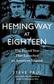 Hemingway at Eighteen: The Pivotal Year That Launched an American Legend
