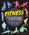 Fitness for Everyone: 50 Exercises for Every Type of Body