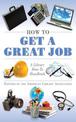 How to Get a Great Job: A Library How-To Handbook