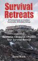 Survival Retreats: A Prepper's Guide to Creating a Sustainable, Defendable Refuge
