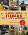 The Ultimate Guide to Fishing Skills, Tactics, and Techniques: A Comprehensive Guide to Catching Bass, Trout, Salmon, Walleyes,