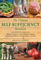 The Ultimate Self-Sufficiency Handbook: A Complete Guide to Baking, Crafts, Gardening, Preserving Your Harvest, Raising Animals,