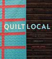 Quilt Local: Finding Inspiration in the Everyday (with 40 Projects)