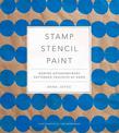Stamp Stencil Paint: Making Extraordinary Patterned Projects by Hand