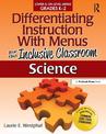 Differentiating Instruction With Menus for the Inclusive Classroom: Science (Grades K-2)
