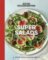 Good Housekeeping Super Salads: 70 Fresh and Simple Recipes