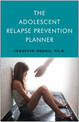 Adolescent Relapse Prevention Planner: Jennifer Bruha