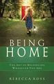 Being Home: The Art of Belonging Wherever You are