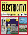 EXPLORE ELECTRICITY!: WITH 25 GREAT PROJECTS
