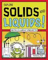 EXPLORE SOLIDS AND LIQUIDS!: WITH 25 GREAT PROJECTS