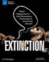 Extinction: What Happened to the Dinosaurs, Mastodons, and Dodo Birds? With 25 Projects