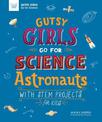 Gutsy Girls Go for Science - Astronauts: With Stem Projects for Kids
