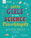 Gutsy Girls Go for Science - Paleontologists: With Stem Projects for Kids