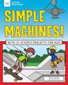 Simple Machines!: With 25 Science Projects for Kids