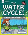Water Cycle!: With 25 Science Projects for Kids