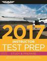 Instructor Test Prep 2017: Study & Prepare: Pass your test and know what is essential to become a safe, competent pilot   from t