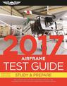 Airframe Test Guide 2017: The "Fast-Track" to Study for and Pass the Aviation Maintenance Technician Knowledge Exam