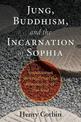 Jung, Buddhism, and the Incarnation of Sophia: Unpublished Writings from the Philosopher of the Soul