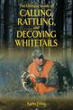 The Ultimate Guide to Calling, Rattling, and Decoying Whitetails