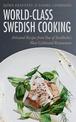 World-Class Swedish Cooking: Artisanal Recipes from One of Stockholm's Most Celebrated Restaurants