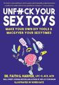 Unfuck Your Sex Toys: Make Your Own DIY Tools & Macgyver Your Sexytimes