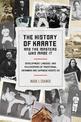 History of Karate and the Masters Who Made It: Development, Lineages, and Philosophies of Traditional Okinawan and Japanese Kara