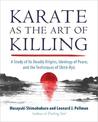 Karate as the Art of Killing: A Study of its Deadly Origins, Ideology of Peace, and the Techniques of Shito-Ry u