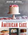 American Cake: From Colonial Gingerbread to Classic Layer, the Stories and Recipes Behind More Than 125 of Our Best-Loved Cakes: