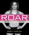 ROAR: How to Match Your Food and Fitness to Your Unique Female Physiology for Optimum Performance, Great Health, and a Strong, L