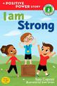 I Am Strong: A Positive Power Story