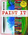 Paint It: The Art of Acrylics, Oils, Pastels, and Watercolors