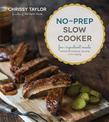 No-Prep Slow Cooker: Easy, Few-lngredient Meals without the Browning, Sauteing or Pre- Baking