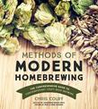 Methods of Modern Homebrewing: The Comprehensive Guide to Contemporary Craft Beer Brewing