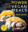 Power Vegan Meals: High Protein Plant-Based Recipes for a Stronger, Healthier You