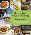 Gluten-Free, Vegan Cooking in Your Instant Pot (R): 65 Delicious Whole Food Recipes for a Plant-Based Diet