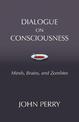 Dialogue on Consciousness: Minds, Brains, and Zombies