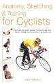 Anatomy, Stretching & Training for Cyclists: A Step-by-Step Guide to Getting the Most from Your Bicycle Workouts