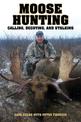 Moose Hunting: Calling, Decoying, and Stalking